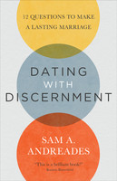 Dating with Discernment: 12 Questions to Make a Lasting Marriage (Andreades)