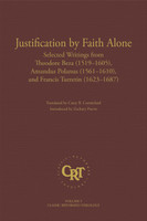 Justification by Faith Alone: Selected Writings from Theodore Beza, Amandus Polanus, and Francis Turretin Justification by Faith Alone: Selected Writings from Theodore Beza, Amandus Polanus, and Francis Turretin