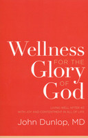 Wellness for the Glory of God: Living Well after 40 with Joy and Contentment in All of Life (Dunlop)