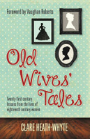 Old Wives' Tales: Twenty-First Century Lessons From the Lives of Eighteenth Century Women (Heath-Whyte) Old Wives' Tales: Twenty-First Century Lessons From the Lives of Eighteenth Century Women (Heath-Whyte)