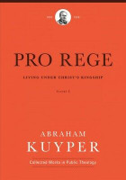 Pro Rege: Living under Christ's Kingship, Volume 3 (Kuyper)