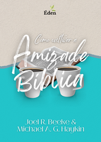 Como Cultivar a Amizade B?blica (Beeke & Haykin) - Portugese