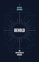Behold: An Invitation to Wonder (Huffman)