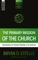 The Primary Mission of the Church: Engaging or Transforming the World? (Estelle)