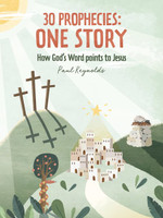 30 Prophecies: One Story - How God's Word Points to Jesus (Reynolds) 30 Prophecies: One Story - How God's Word Points to Jesus (Reynolds)