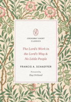 The Lord's Work in the Lord's Way and No Little People - Crossway Short Classics (Schaeffer) The Lord's Work in the Lord's Way and No Little People - Crossway Short Classics (Schaeffer)