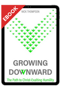 EBOOK Growing Downward: The Path of Christ-Exalting Humility (Thompson) EBOOK Growing Downward: The Path of Christ-Exalting Humility (Thompson)
