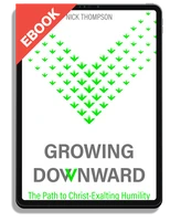 EBOOK Growing Downward: The Path of Christ-Exalting Humility (Thompson)