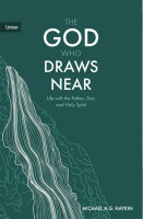 The God Who Draws Near: Life with the Father, Son and Holy Spirit (Haykin) The God Who Draws Near: Life with the Father, Son and Holy Spirit (Haykin)