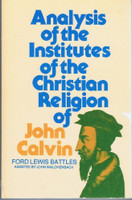 Analysis of the Institutes of the Christian Religion of John Calvin (Battles) (Baker) Analysis of the Institutes of the Christian Religion of John Calvin (Battles) (Baker)