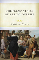 The Pleasantness of a Religious Life (Henry) The Pleasantness of a Religious Life (Henry)
