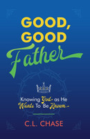 Good, Good Father: Knowing God as He Wants to Be Known (Chase) Good, Good Father: Knowing God as He Wants to Be Known (Chase)