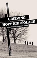 Grieving, Hope and Solace: When a Loved One Dies in Christ (Martin) Grieving, Hope and Solace: When a Loved One Dies in Christ (Martin)