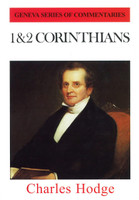 1 & 2 Corinthians - Geneva Series of Commentaries (Hodge) 1 & 2 Corinthians - Geneva Series of Commentaries (Hodge)
