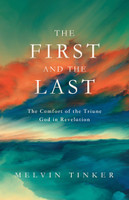 The First and the Last: The Comfort of the Triune God in Revelation (Tinker) The First and the Last: The Comfort of the Triune God in Revelation (Tinker)