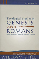 Theological Studies in Genesis & Romans: The Collected Writings of William Still