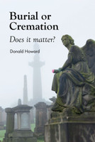 Burial or Cremation: Does It Matter? (Howard) Burial or Cremation: Does It Matter? (Howard)