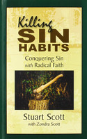 Killing Sin Habits Conquering Sin with Radical Faith Killing Sin Habits Conquering Sin with Radical Faith