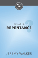What Is Repentance? - Cultivating Biblical Godliness Series (Walker) What Is Repentance? - Cultivating Biblical Godliness Series (Walker)