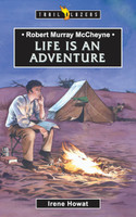 Life is an Adventure: Robert Murray McCheyne - Trail Blazers Series (Howat) Life is an Adventure: Robert Murray McCheyne - Trail Blazers Series (Howat)