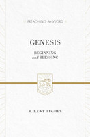Genesis: Beginning and Blessing - Preaching the Word (Hughes) Genesis: Beginning and Blessing - Preaching the Word (Hughes)