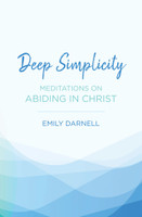 Deep Simplicity: Meditations on Abiding in Christ (Darnell)