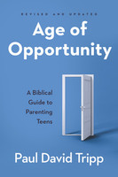 Age of Opportunity, Revised and Expanded: A Biblical Guide to Parenting Teens (Tripp) Age of Opportunity, Revised and Expanded: A Biblical Guide to Parenting Teens (Tripp)