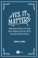 Yes, It Matters: The Influence of the Doctrine of Election on Sanctification - 3 Pack (Banks) Yes, It Matters: The Influence of the Doctrine of Election on Sanctification - 3 Pack (Banks)