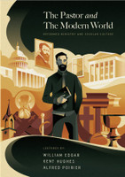 The Pastor and the Modern World: Reformed Ministry and Secular Culture The Pastor and the Modern World: Reformed Ministry and Secular Culture