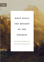 What Fuels the Mission of the Church? (Hames & Reeves) What Fuels the Mission of the Church? (Hames & Reeves)