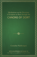 Meditations on the Canons of Dort (VanKempen) Meditations on the Canons of Dort (VanKempen)