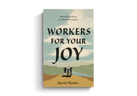 Workers for Your Joy: The Call of Christ on Christian Leaders (Mathis)