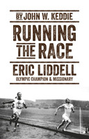 Running the Race: Eric Liddell Olympic Champion and Missionary (Keddie)