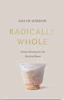 Radically Whole: Gospel Healing for the Divided Heart (Gibson) Radically Whole: Gospel Healing for the Divided Heart (Gibson)