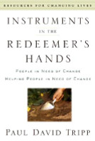 Instruments in the Redeemer's Hands: People in Need of Change Helping People in Need of Change (Tripp) Instruments in the Redeemer's Hands: People in Need of Change Helping People in Need of Change (Tripp)