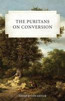 The Puritans on Conversion The Puritans on Conversion