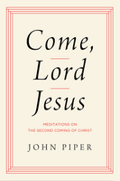 Come, Lord Jesus (Piper) Come, Lord Jesus (Piper)