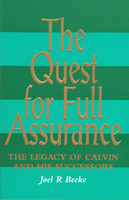 The Quest for Full Assurance: The Legacy of Calvin and His Successors (Beeke) The Quest for Full Assurance: The Legacy of Calvin and His Successors (Beeke)