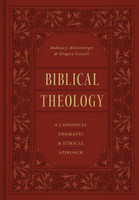 Biblical Theology: A Canonical, Thematic, and Ethical Approach (Kostenberger & Goswell) Biblical Theology: A Canonical, Thematic, and Ethical Approach (Kostenberger & Goswell)