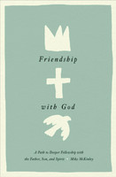 Friendship with God: A Path to Deeper Fellowship with the Father, Son, and Spirit (McKinley) Friendship with God: A Path to Deeper Fellowship with the Father, Son, and Spirit (McKinley)
