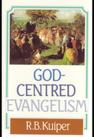 God-Centred Evangelism (Kuiper) God-Centred Evangelism (Kuiper)