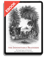 EBOOK The Indomitable Brainerds: The Gospel Legacy of David and John Brainerd's Mission to the Indians (Tomlinson, Mack M.)
