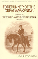 Forerunner of the Great Awakening: Sermons by Theodorus Jacobus Frelinghuysen (Beeke, ed.) Forerunner of the Great Awakening: Sermons by Theodorus Jacobus Frelinghuysen (Beeke, ed.)