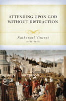 Attending Upon God without Distraction (Vincent) - Paperback Attending Upon God without Distraction (Vincent) - Paperback