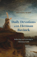 Daily Devotions with Herman Bavinck: Believing and Growing in Christian Faith (McKim) Daily Devotions with Herman Bavinck: Believing and Growing in Christian Faith (McKim)
