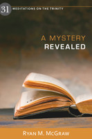 A Mystery Revealed: 31 Meditations on the Trinity (McGraw) A Mystery Revealed: 31 Meditations on the Trinity (McGraw)