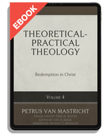 EBOOK Theoretical-Practical Theology, Volume 4: Redemption in Christ (van Mastricht)