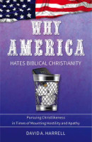 Why America Hates Biblical Christianity (Harrell)