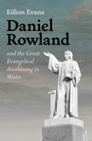 Daniel Rowland and the Great Evangelical Awakening in Wales (Evans) Daniel Rowland and the Great Evangelical Awakening in Wales (Evans)
