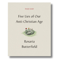 Five Lies of Our Anti-Christian Age - Study Guide (Butterfield) Five Lies of Our Anti-Christian Age - Study Guide (Butterfield)